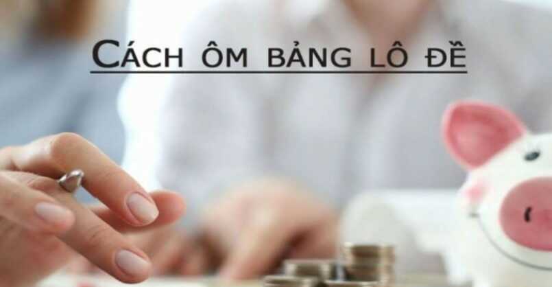 Cách ôm bảng lô đề